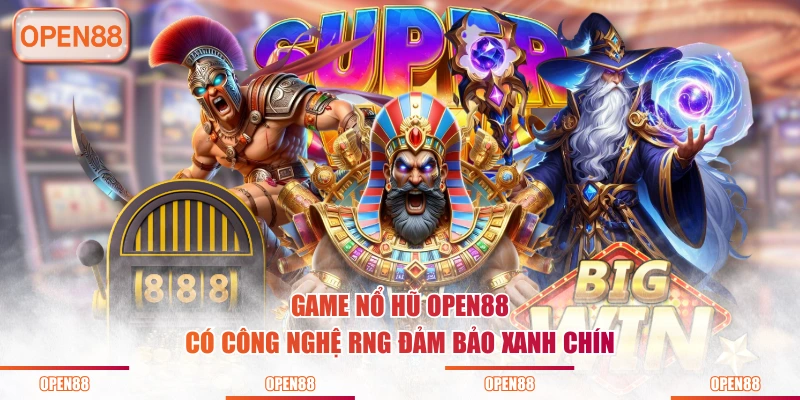 Game nổ hũ OPEN88 có công nghệ RNG đảm bảo xanh chín