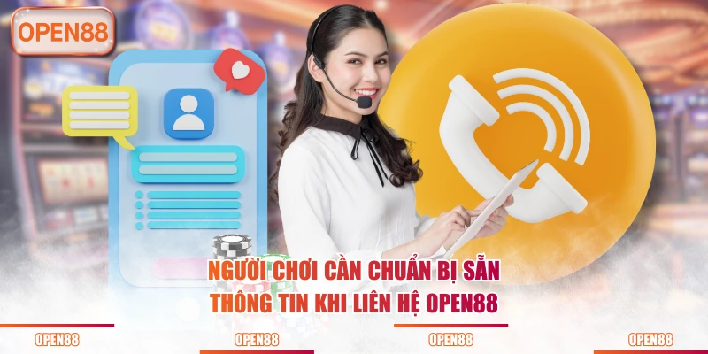 Người chơi cần chuẩn bị sẵn thông tin khi liên hệ OPEN88
